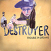 200px-destroyer_-_trouble_in_dreams